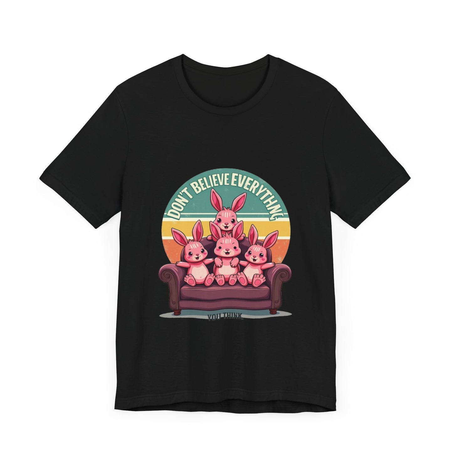 Graphic Tee - Don't Believe Everything You Think
