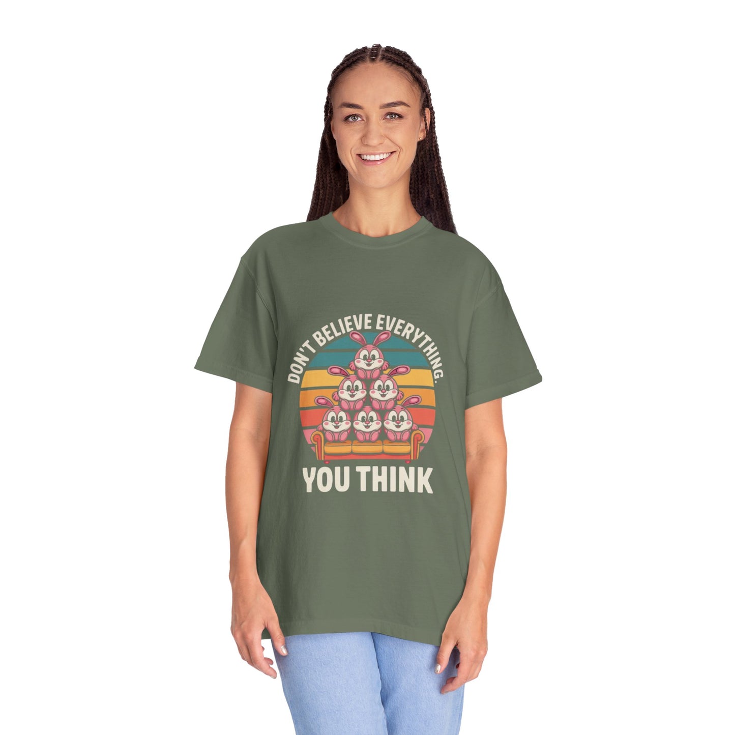 Garment-Dyed T-Shirt: Don't Believe Everything You Think