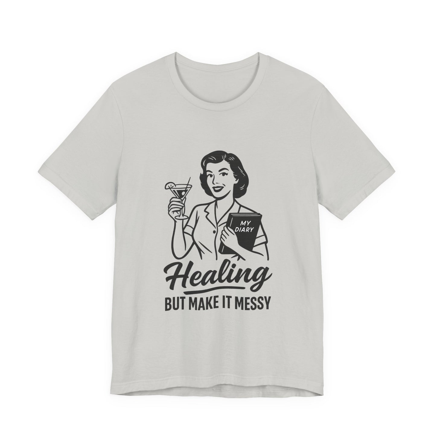 Healing But Make It Messy Tee - Unisex Jersey Short Sleeve T-Shirt
