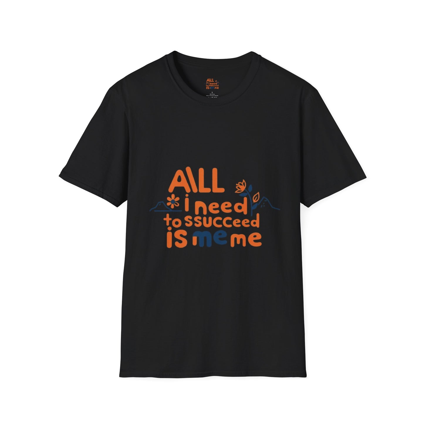 T-Shirt -All I need to succeed is me