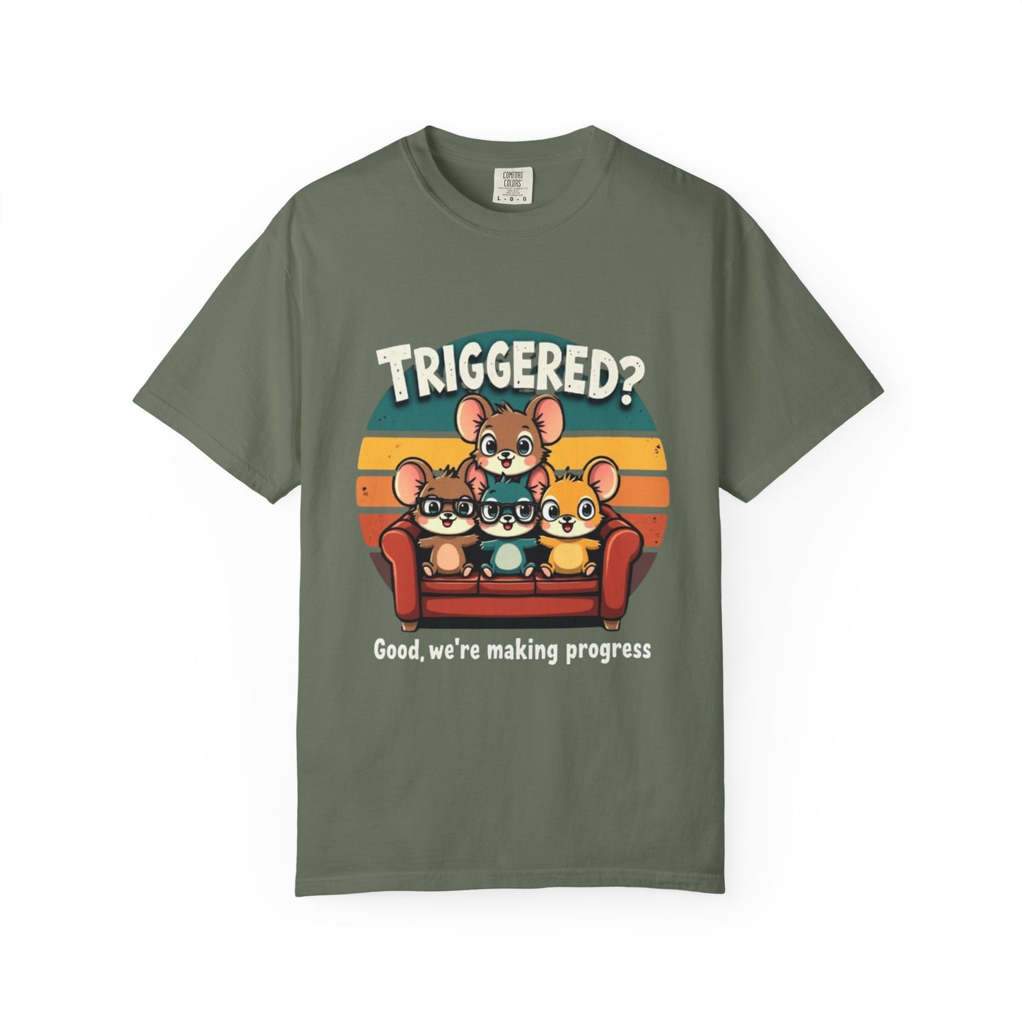 Funny Unisex Garment-Dyed T-Shirt - Triggered? Good, We're Making Progress