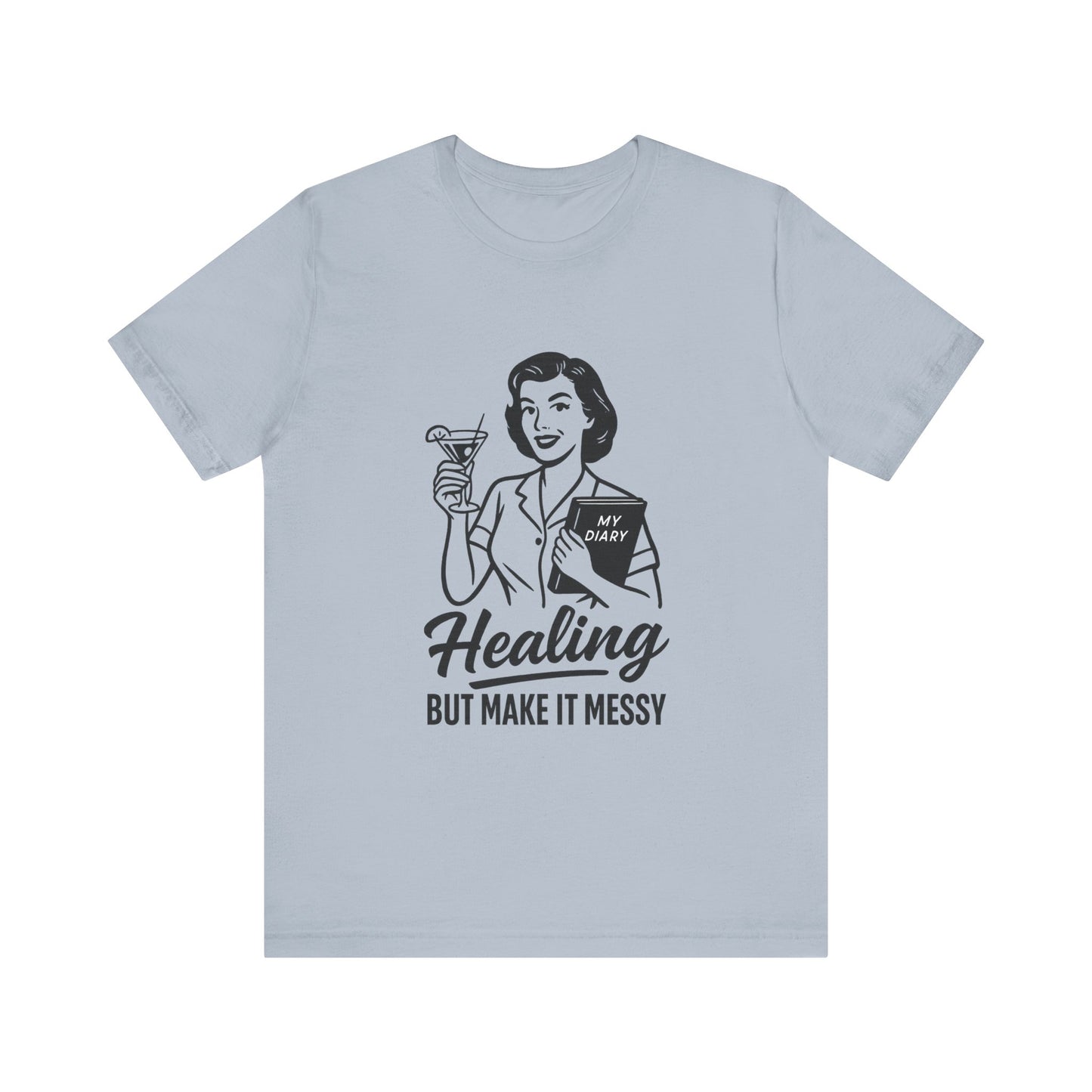Healing But Make It Messy Tee - Unisex Jersey Short Sleeve T-Shirt