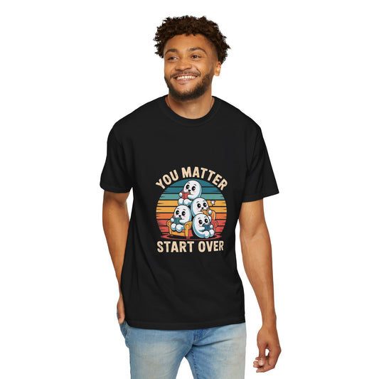 Unisex Garment-Dyed T-Shirt - You Matter Start Over