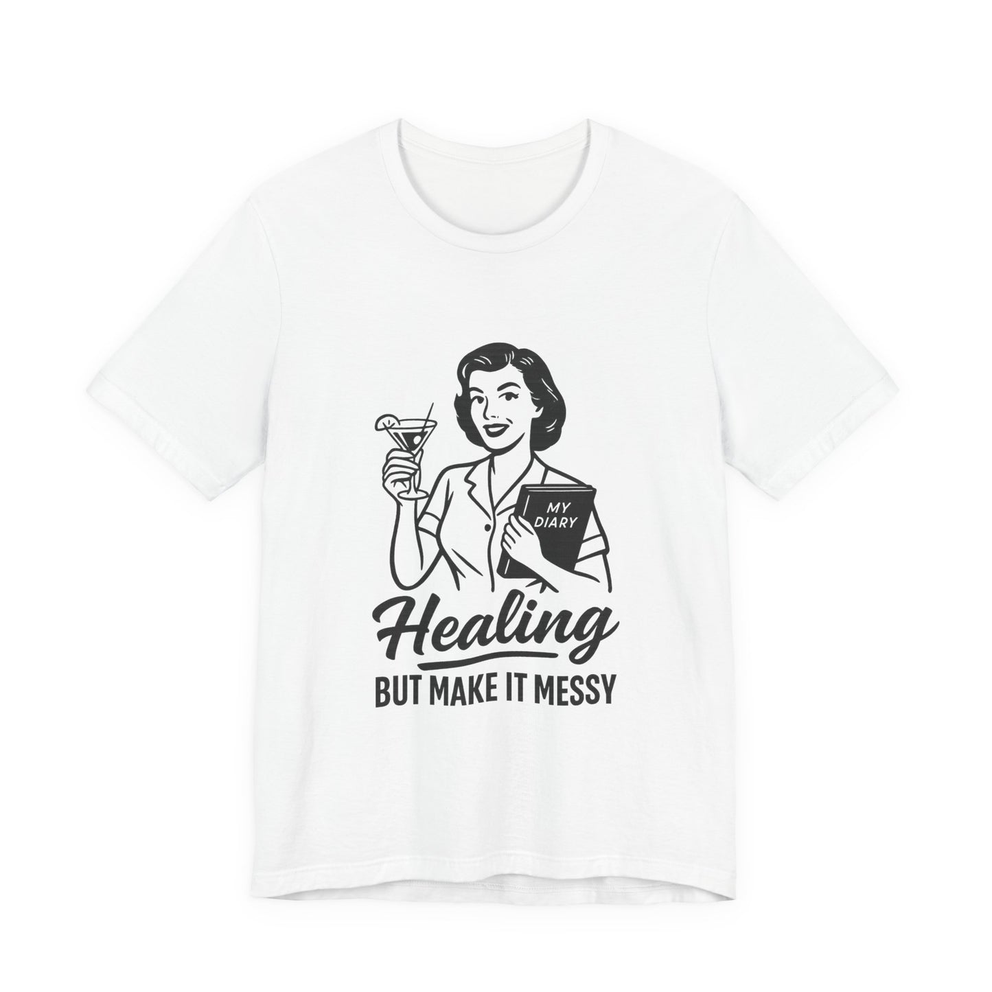 Healing But Make It Messy Tee - Unisex Jersey Short Sleeve T-Shirt