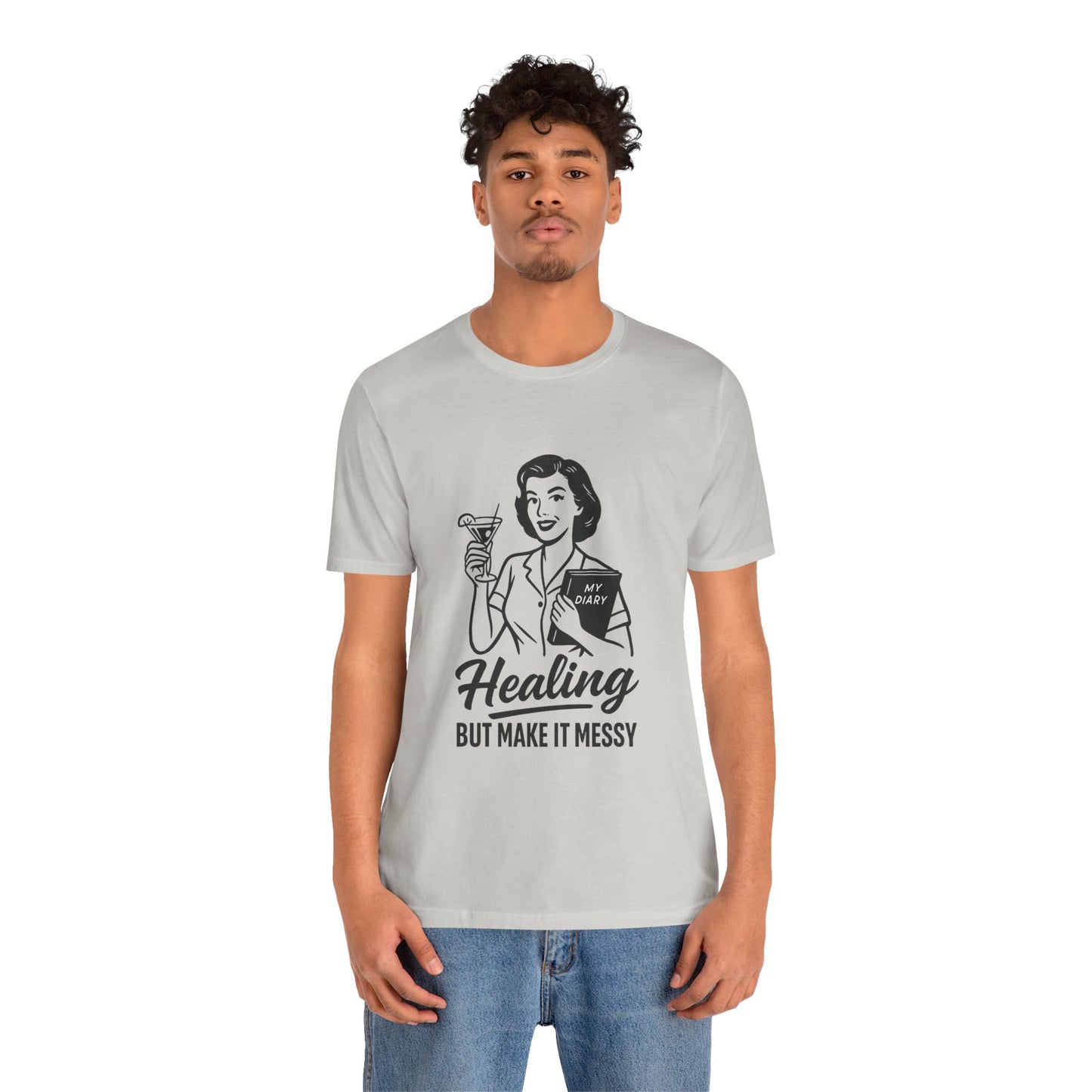 Healing But Make It Messy Tee - Unisex Jersey Short Sleeve T-Shirt