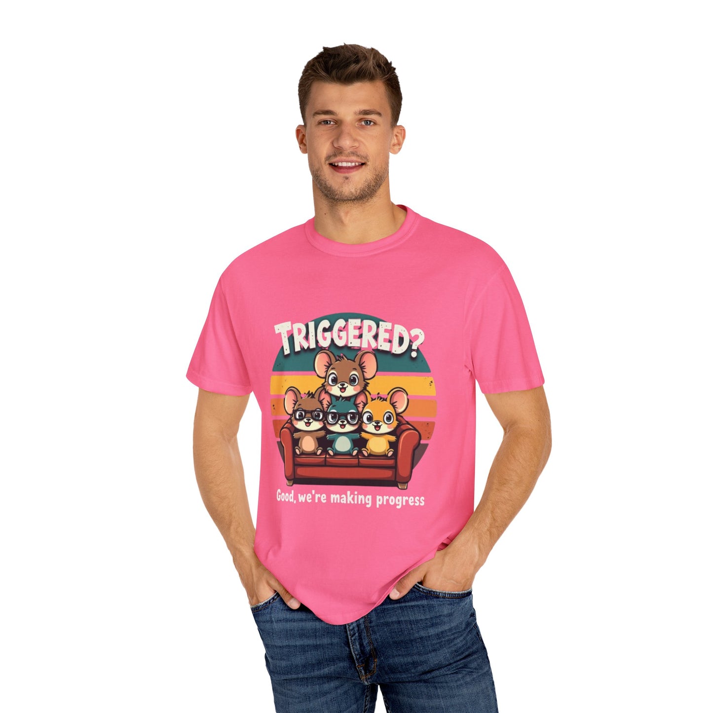 Funny Unisex Garment-Dyed T-Shirt - Triggered? Good, We're Making Progress