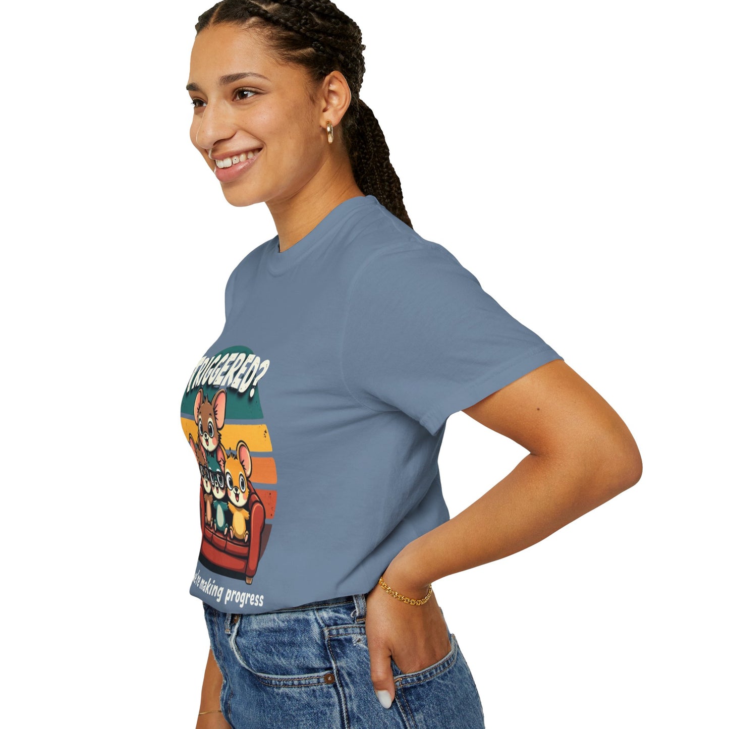 Funny Unisex Garment-Dyed T-Shirt - Triggered? Good, We're Making Progress
