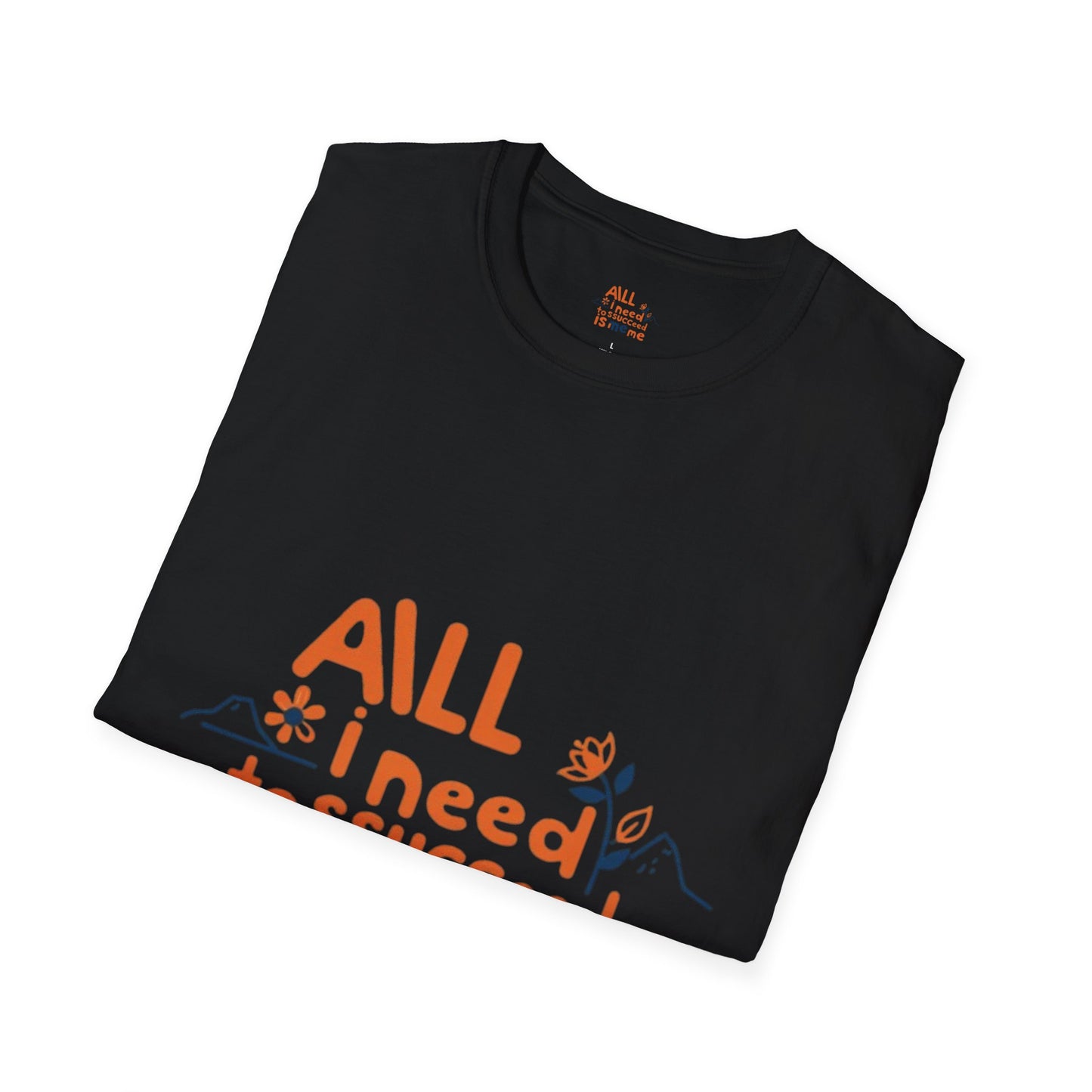 T-Shirt -All I need to succeed is me