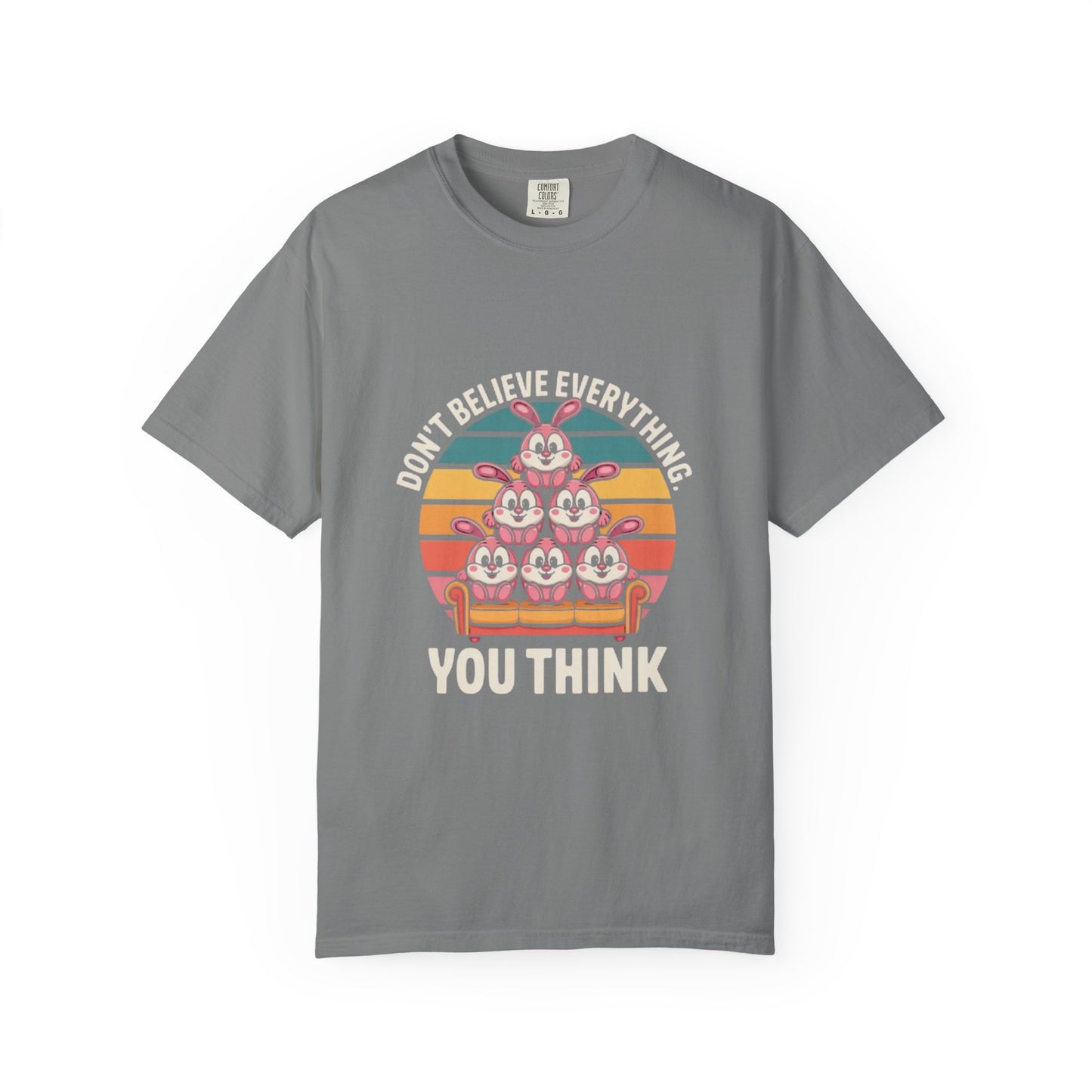 Garment-Dyed T-Shirt: Don't Believe Everything You Think