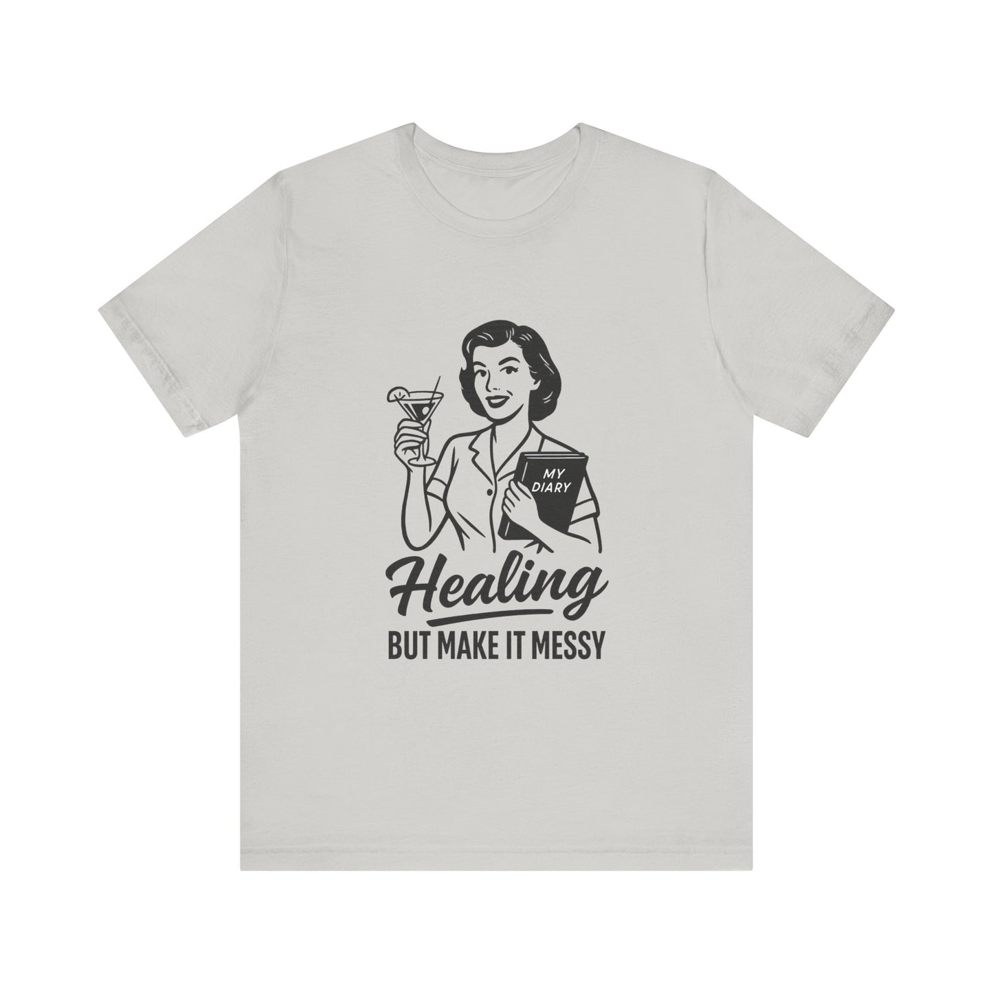 Healing But Make It Messy Tee - Unisex Jersey Short Sleeve T-Shirt