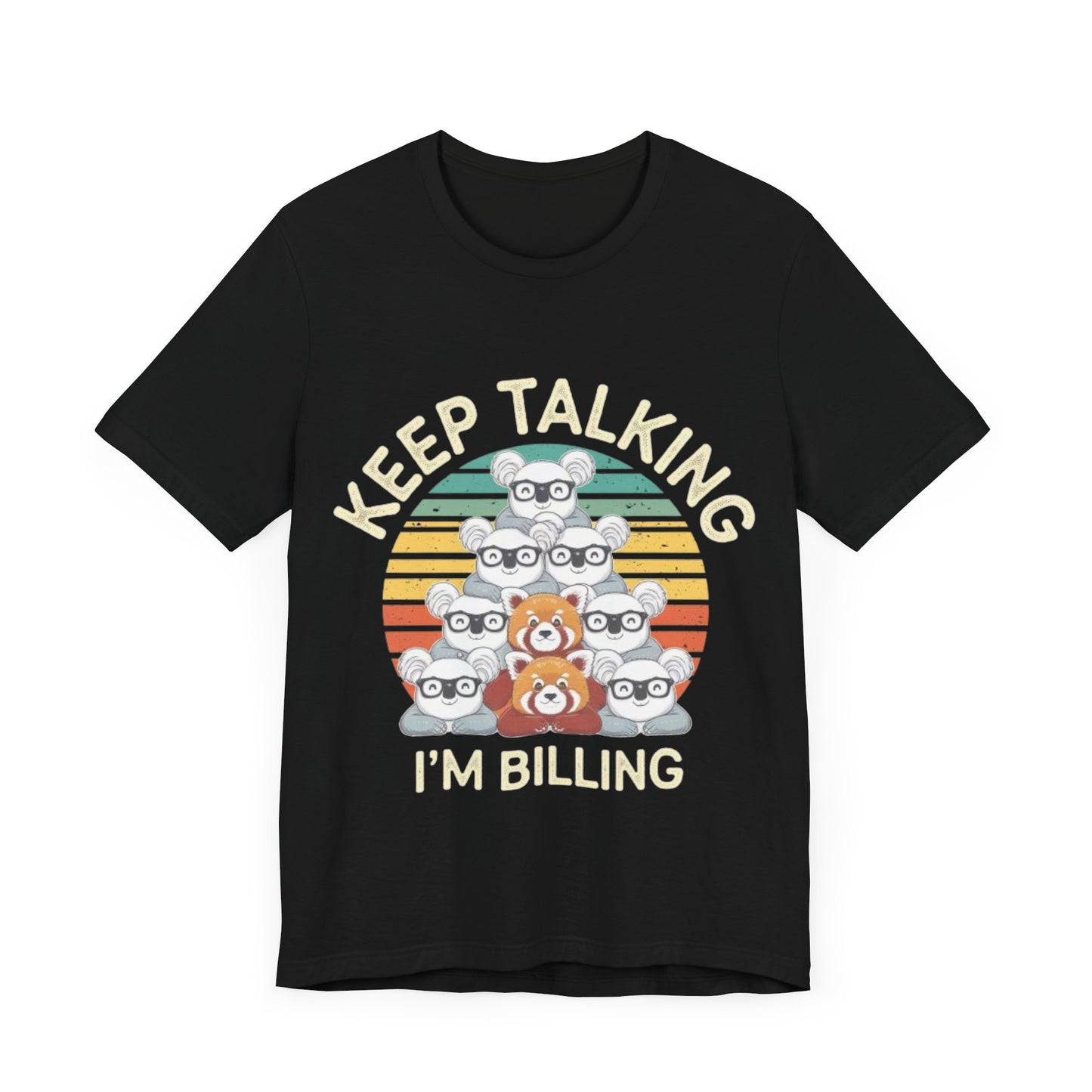 Graphic Tee - Keep Talking I'm Billing